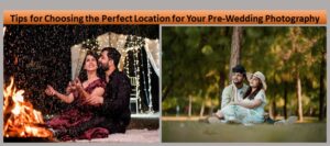 Tips for Choosing the Perfect Location for Your Pre-Wedding Photography